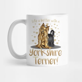 Life is Better with a Yorkshire Terrier! Especially for Yorkie Dog Lovers! Mug